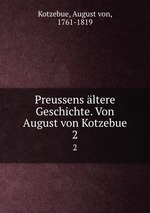 Preussens ltere Geschichte. Von August von Kotzebue. 2