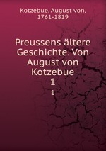 Preussens ltere Geschichte. Von August von Kotzebue. 1