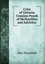 Critic of Universe Creation Proofs of Mu3tazilites and Ash3rites