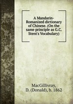 A Mandarin-Romanized dictionary of Chinese. (On the same principle as G.C. Stent`s Vocabulary)