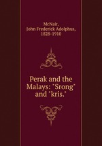 Perak and the Malays: "Srong" and "kris."