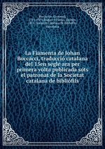 La Fiamenta de Johan Boccacci, traducci catalana del 15en segle ara per primera volta publicada sts el patronat de la Societat catalana de biblifils