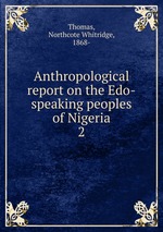 Anthropological report on the Edo-speaking peoples of Nigeria. 2