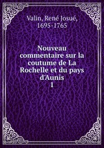 Nouveau commentaire sur la coutume de La Rochelle et du pays d`Aunis.. 1