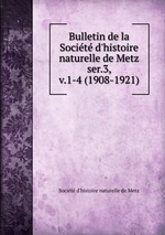 Bulletin de la Socit d`histoire naturelle de Metz. ser.3, v.1-4 (1908-1921)