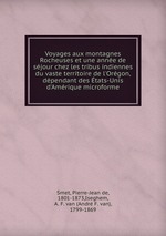 Voyages aux montagnes Rocheuses et une anne de sjour chez les tribus indiennes du vaste territoire de l`Orgon, dpendant des tats-Unis d`Amrique microforme