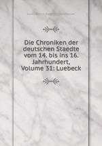 Die Chroniken der deutschen Staedte vom 14. bis ins 16. Jahrhundert, Volume 31: Luebeck