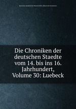 Die Chroniken der deutschen Staedte vom 14. bis ins 16. Jahrhundert, Volume 30: Luebeck