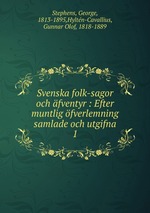 Svenska folk-sagor och fventyr : Efter muntlig fverlemning samlade och utgifna. 1