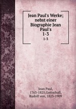 Jean Paul`s Werke; nebst einer Biographie Jean Paul`s. 1-3
