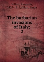 The barbarian invasions of Italy;. 2