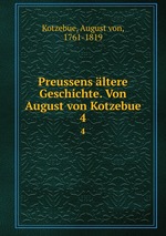 Preussens ltere Geschichte. Von August von Kotzebue. 4