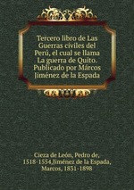 Tercero libro de Las Guerras civiles del Per, el cual se llama La guerra de Quito. Publicado por Mrcos Jimnez de la Espada