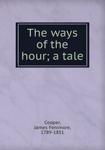 The ways of the hour; a tale