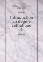 Introduction au dogme catholique. 3