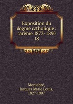 Exposition du dogme catholique : carme 1873-1890. 18