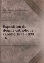 Exposition du dogme catholique : carme 1873-1890. 16