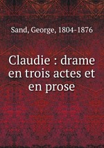 Claudie : drame en trois actes et en prose