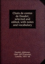Choix de contes de Daudet; selected and edited, with notes and vocabulary
