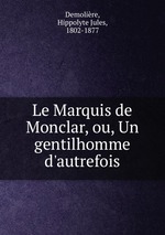 Le Marquis de Monclar, ou, Un gentilhomme d`autrefois