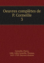 Oeuvres compltes de P. Corneille. 3