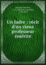 Un ladre : rcit d`un vieux professeur mrite