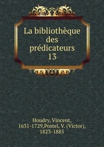 La bibliothque des prdicateurs. 13