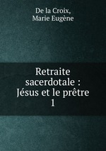 Retraite sacerdotale : Jsus et le prtre. 1