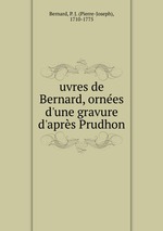 uvres de Bernard, ornes d`une gravure d`aprs Prudhon