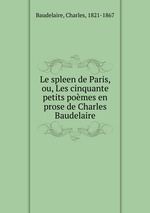 Le spleen de Paris, ou, Les cinquante petits pomes en prose de Charles Baudelaire