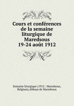 Cours et confrences de la semaine liturgique de Maredsous 19-24 aot 1912