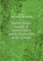 Trattie fisico-morali di uomini pi o meno illustri del dopo-guerra