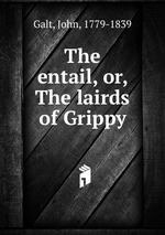 The entail, or, The lairds of Grippy