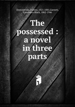 The possessed : a novel in three parts