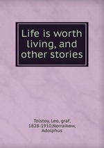 Life is worth living, and other stories