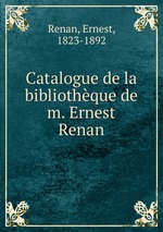 Catalogue de la bibliothque de m. Ernest Renan