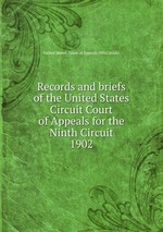 Records and briefs of the United States Circuit Court of Appeals for the Ninth Circuit. 1902