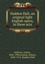 Haddon Hall, an original light English opera, in three acts