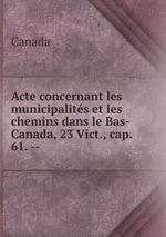 Acte concernant les municipalits et les chemins dans le Bas-Canada, 23 Vict., cap. 61. --