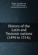History of the Latin and Teutonic nations (1494 to 1514);