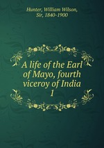 A life of the Earl of Mayo, fourth viceroy of India. 1