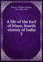 A life of the Earl of Mayo, fourth viceroy of India. 2