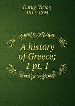 A history of Greece;. 1 pt. 1