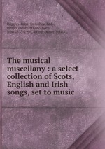 The musical miscellany : a select collection of Scots, English and Irish songs, set to music