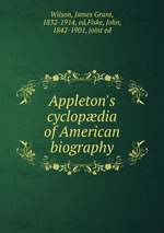 Appleton`s cyclopdia of American biography