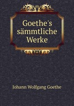 Goethe`s smmtliche Werke