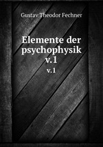 Elemente der psychophysik. v.1