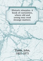 Historic ninepins. A book of curiosities, where old and young may read strange matters