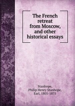 The French retreat from Moscow, and other historical essays