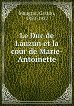 Le Duc de Lauzun et la cour de Marie-Antoinette